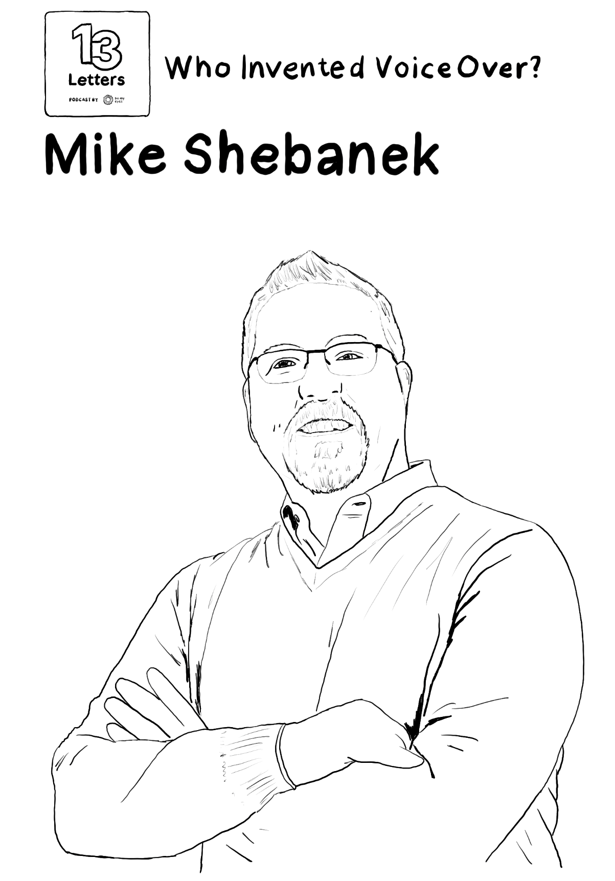 Drawing of a portrait of Mike Shebanek. At the top, there is the cover art for the 13 Letters podcast by Be My Eyes, and the title 