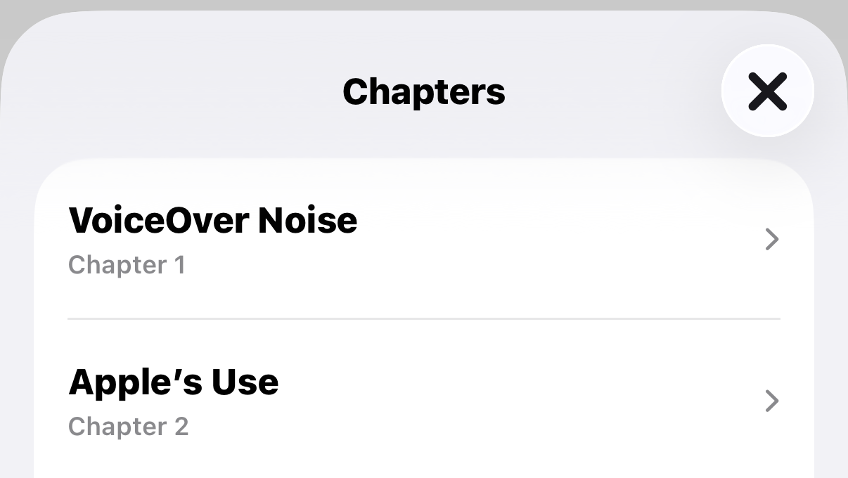 Screenshot of Xarra showing a Chapters sheet. A list displays detected sections from a document, including “VoiceOver Noise” labeled as Chapter 1 and “Apple’s Use” labeled as Chapter 2. Each chapter appears as a selectable row with a chevron, and a close button is shown in the top-right corner of the sheet.
